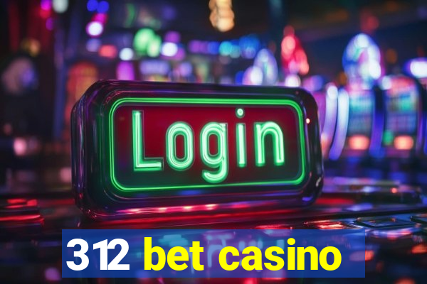 312 bet casino